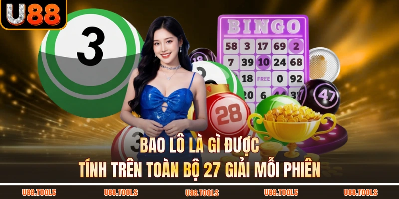 Bao lô là gì được tính trên toàn bộ 27 giải mỗi phiên