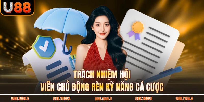 Trách nhiệm hội viên chủ động rèn kỹ năng cá cược